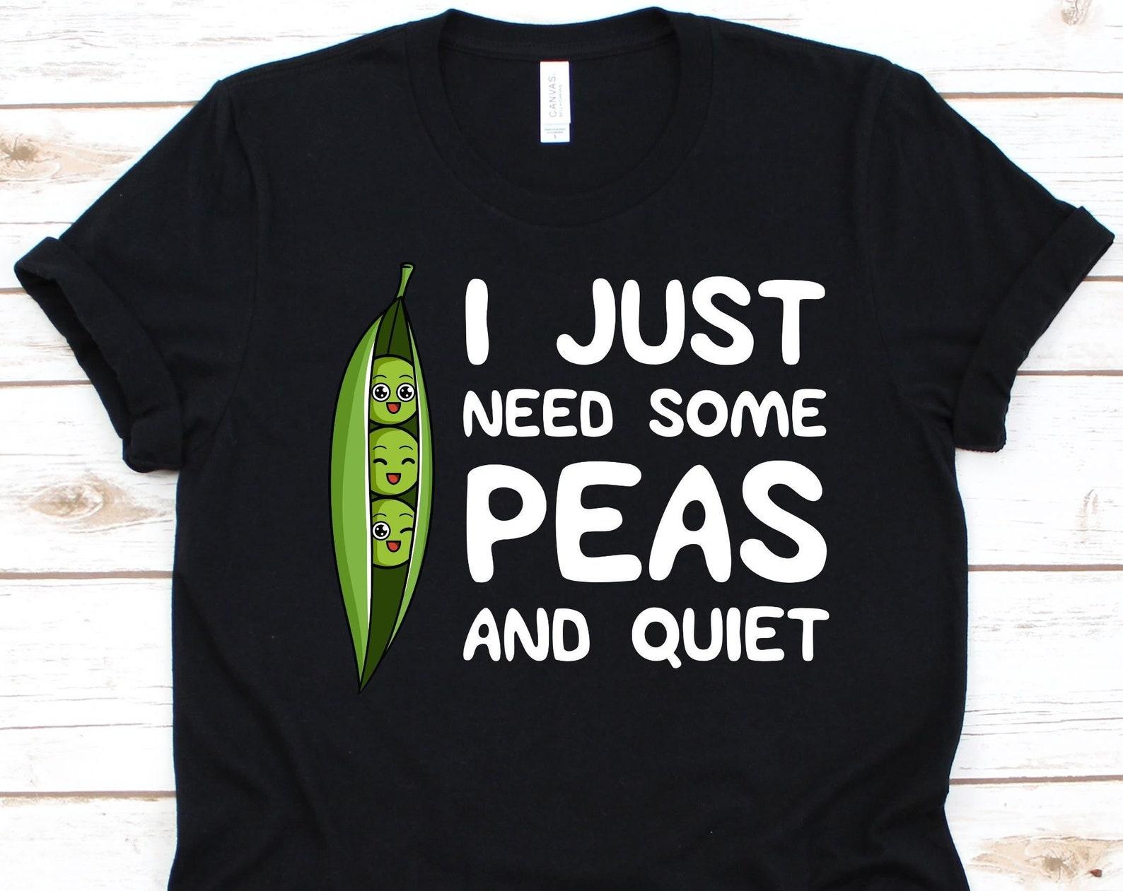 I Just Need Some Peas And Quiet Shirt, Gift For Green Peas Lovers, Pisum Sativum, Green Peas Design, Vegetable, Vegetarians, Garden Peas XL