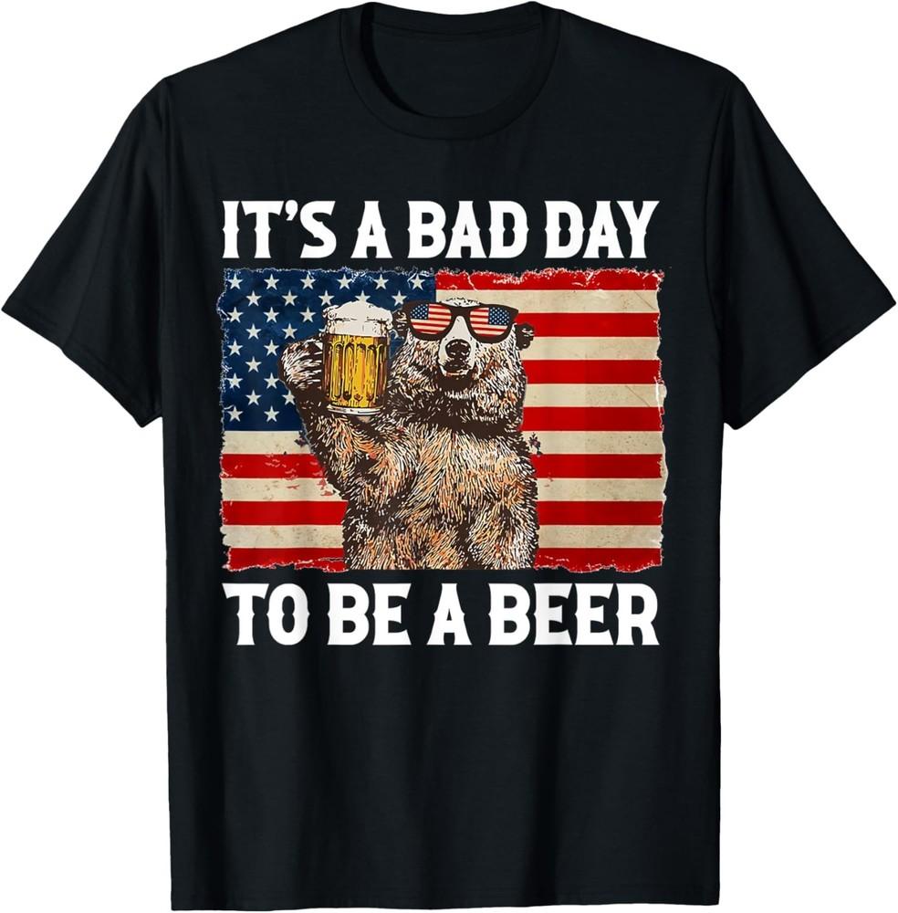 US Flag Bear Drinking Shirt It s A Bad Day To Be A Beer T-Shirt Unisex T-Shirt S