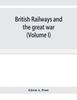 Bok British Railways and the Great War Organisation, Efforts, Difficulties and Achievements (Volume I)
