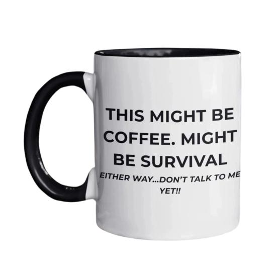 

Funny Coffee Cup This Might Be Coffee Might Be Survival Mug 350ml Heat Resistant
