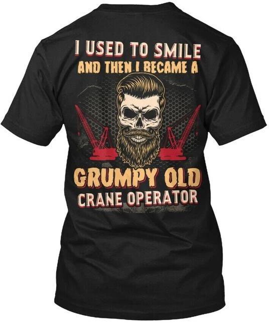 

Grumpy Old Crane Operator TTshirt Made in the USA Size S to 5XL XL