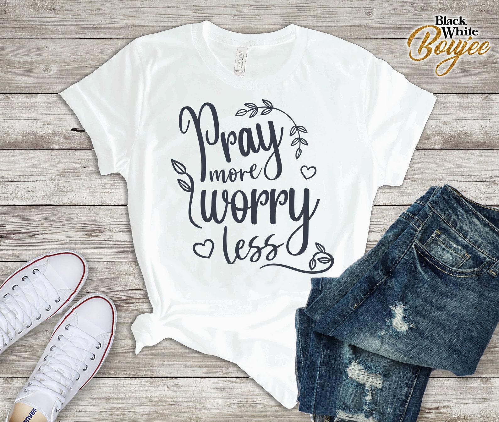 Pray More Worry Less, Inspirational Christian T-shirt, Motivational Quote Shirt, Woman Birthday Shirt, Girlfriend Christian T-Shirt 3XL