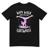 Why Walk When You Can Cartwheel Gymnast Girls Gymnastics TShirt