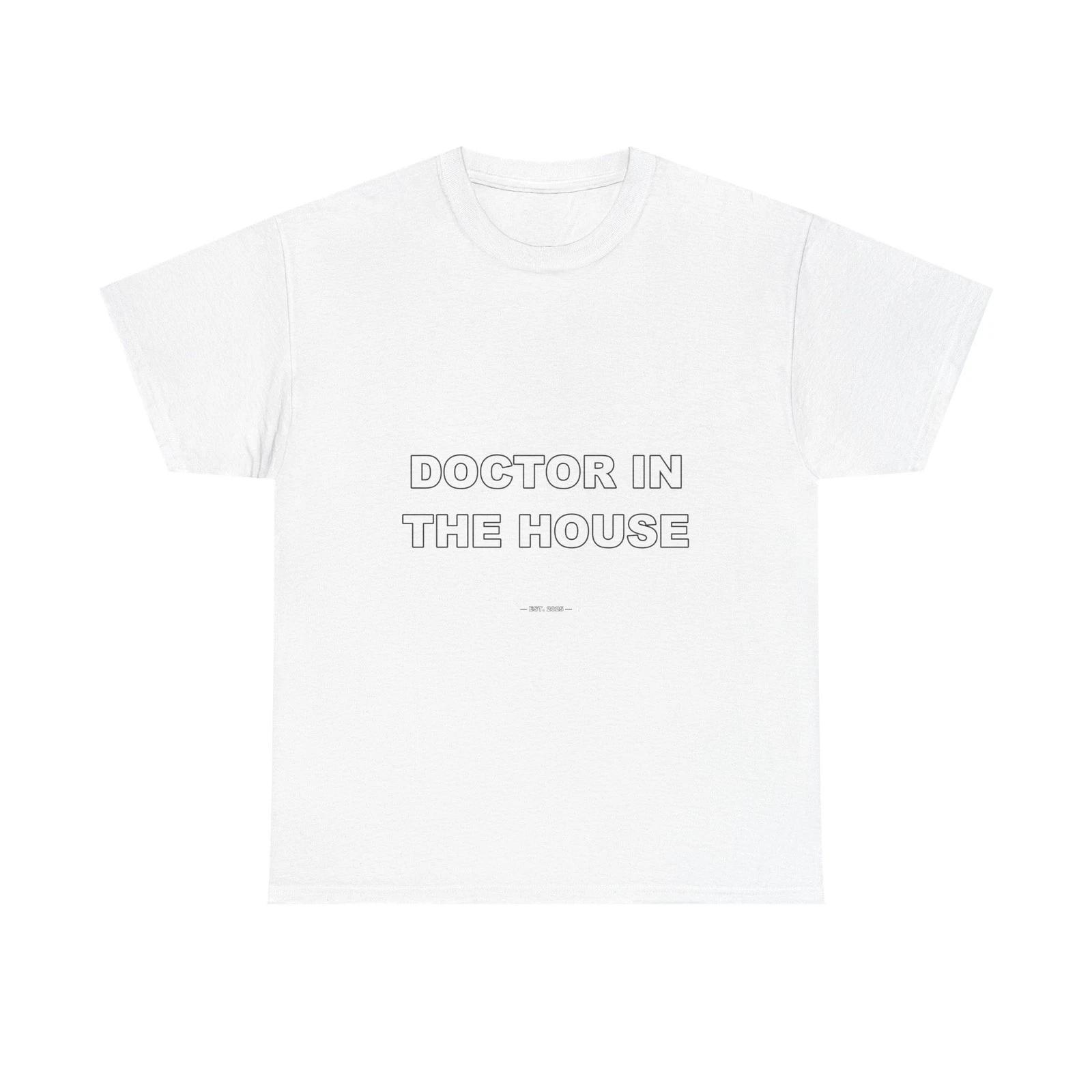 Doctor In The House - Funny Unisex T-Shirt Gift Idea M