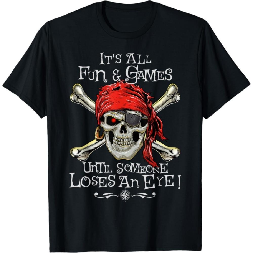 

All Fun and Games Until Someone Loses an Eye Funny Pirate T-Shirt S