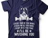 Funny Dog Shirt: I'll Be Watching You - Dog Lover Gift
