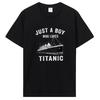 Just A Boy Who Loves Titanic Classic Ship Lover T-Shirt Men Cotton Tshirt Hip Hop Clothing Oversized Graphic T Shirt