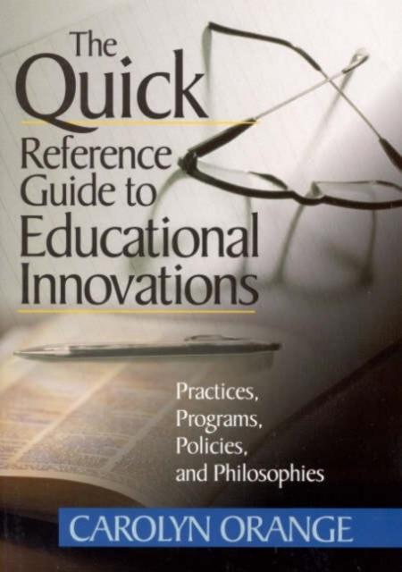 The The Quick Reference Guide To Educational Innovations : Practices, Programs, Policies, and Philosophies Book