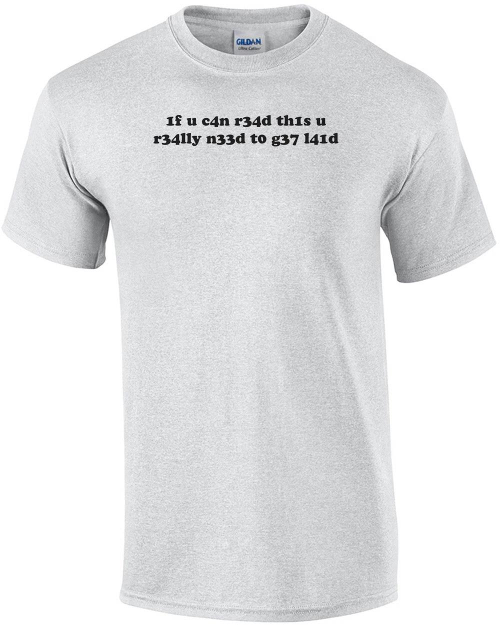 1f u c4n r34d th1s u r34lly n33d t0 g37 l41d Shirt S
