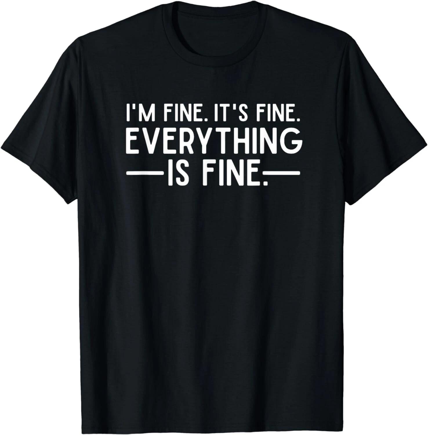 I m fine, It s fine, Everything is fine funny tee with sarcastic humor saying. 2XL