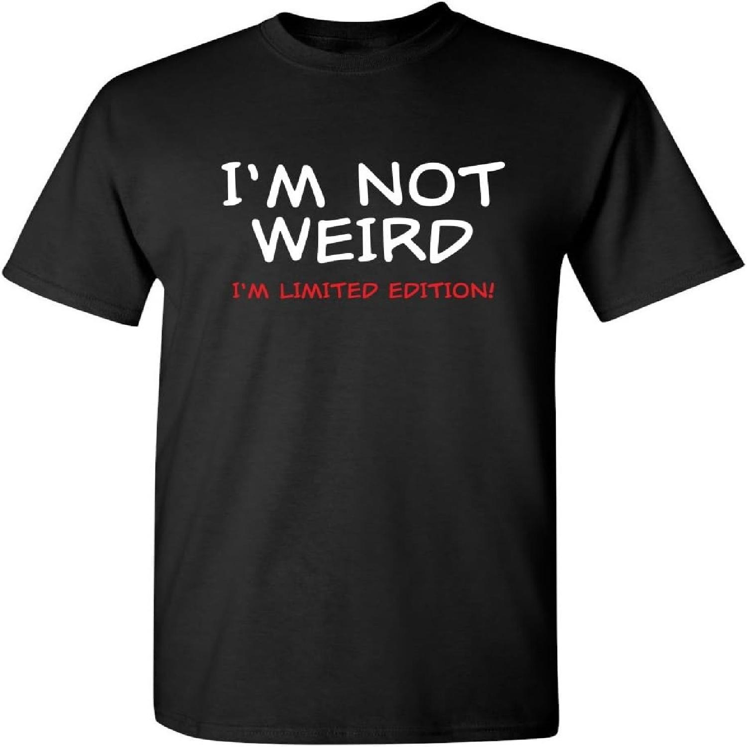 Not Weird I m Limited Edition Mens Humor Graphic Novelty Sarcastic Funny T Shirt S
