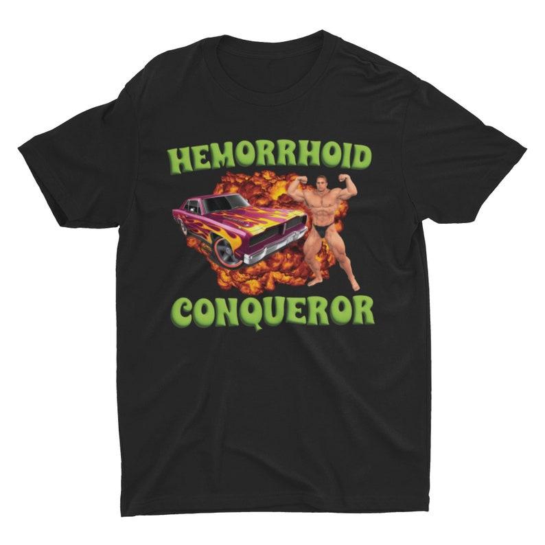 Hemorrhoid Conqueror Weird TShirt Specific Shirt Funny Offensive Shirt Funny Gift Meme Shirt Sarcastic Tee