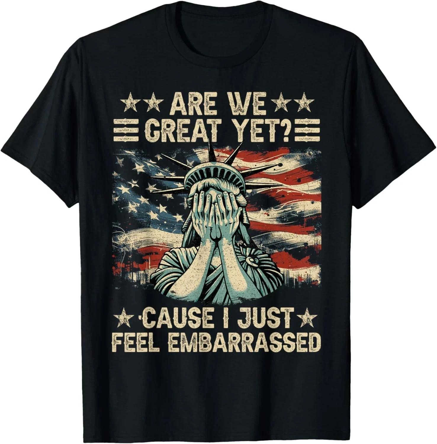 Are We Great Yet Cause I Just Feel Embarrassed Anti Trump T shirt L