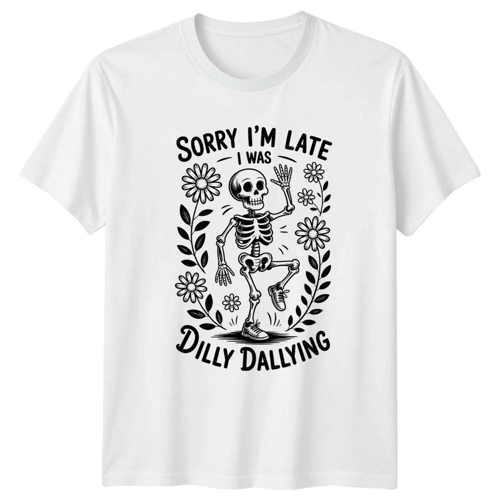 Sorry Im Late I Was Dilly TShirt Dancing Skeleton Humor S