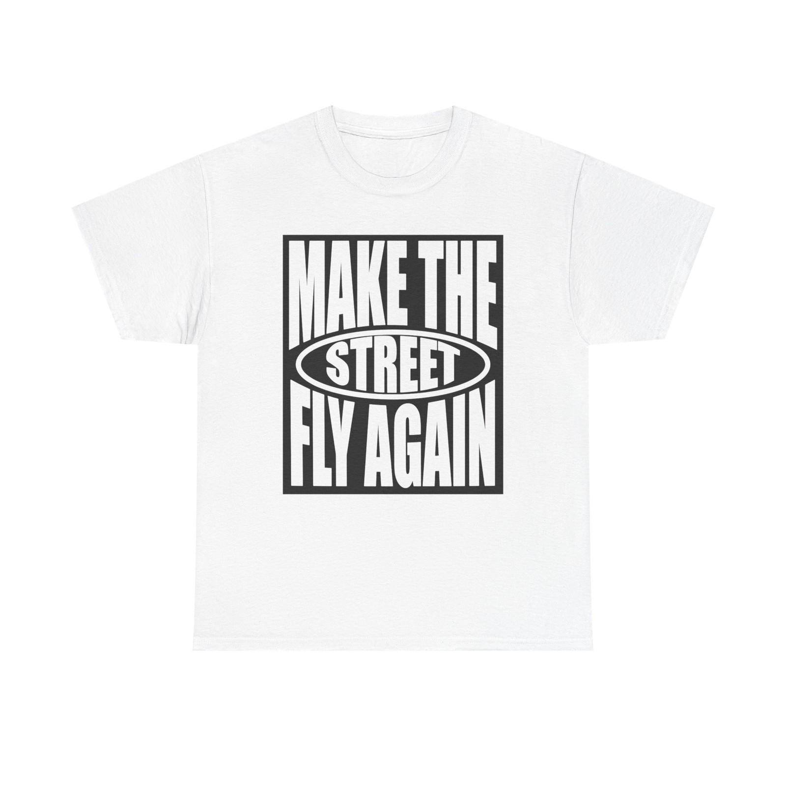 

Make The Streets Fly Again Graphic T-Shirt Mens Womens Tees Top Men s Women s Heavy Cotton NEW GIFT 4XL