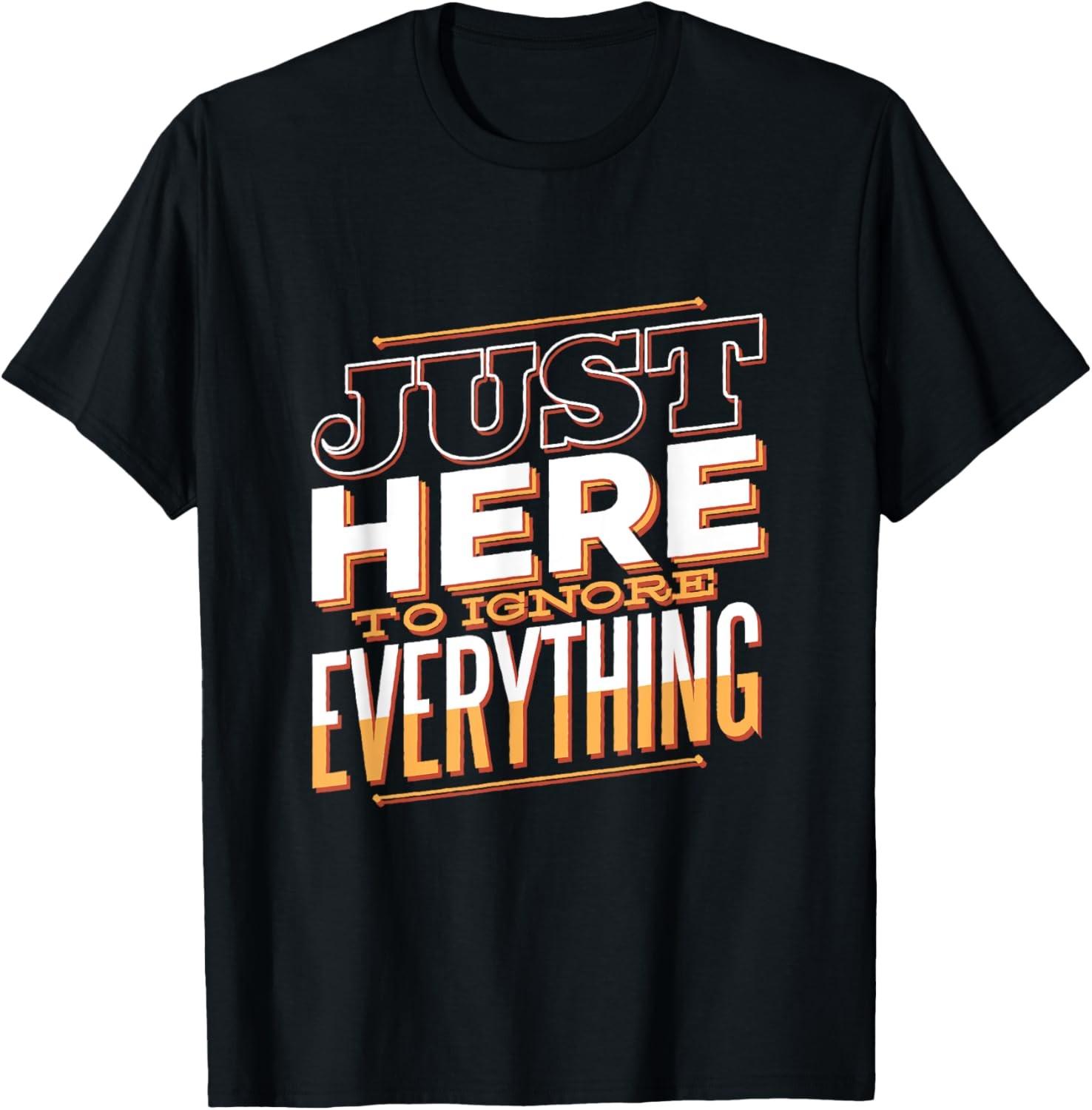 Just Here to Ignore Everything Funny Sarcastic Anti Social T-Shirt S разноцветный