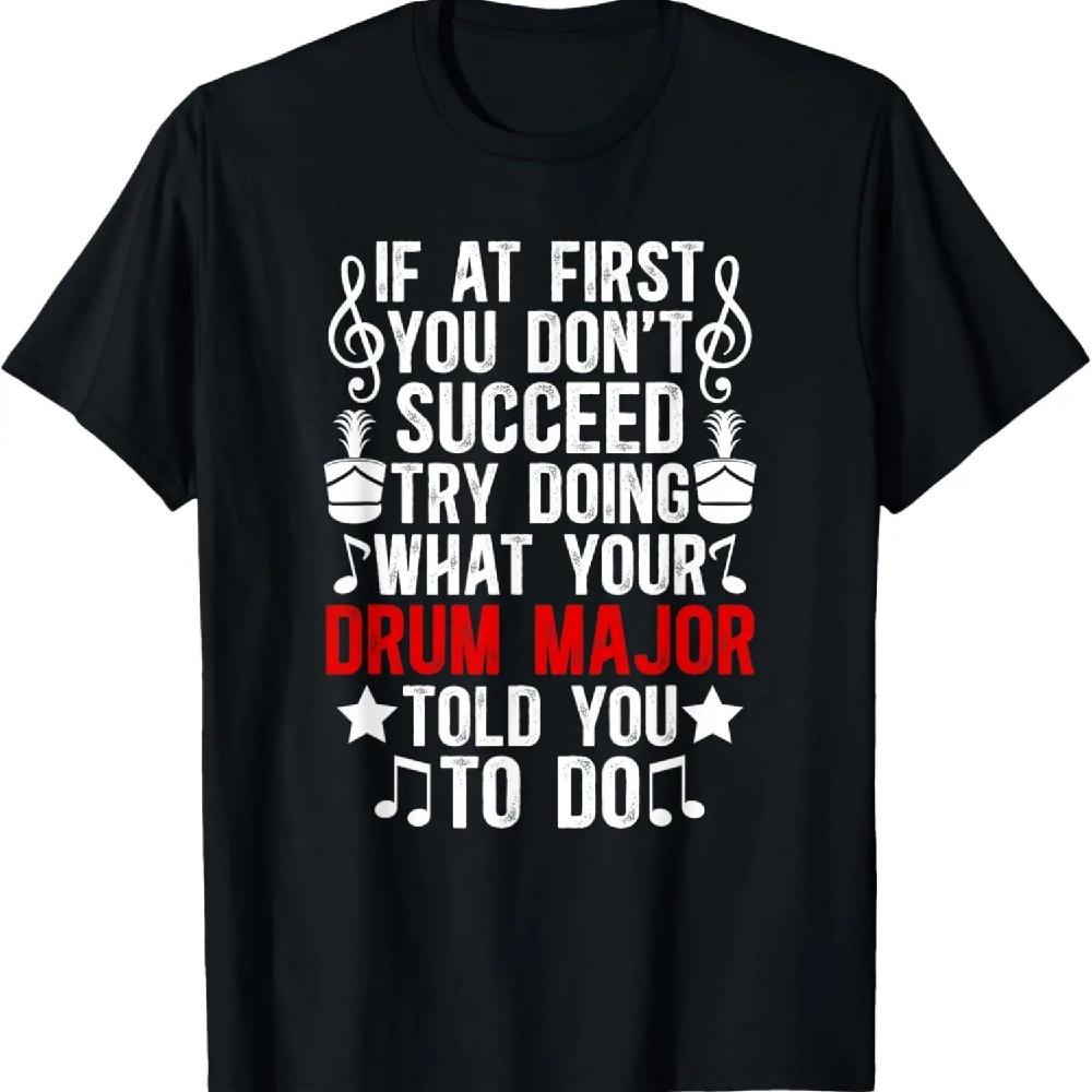 What Your Drum Major Told You Marching Band Drum Majors T-Shirt