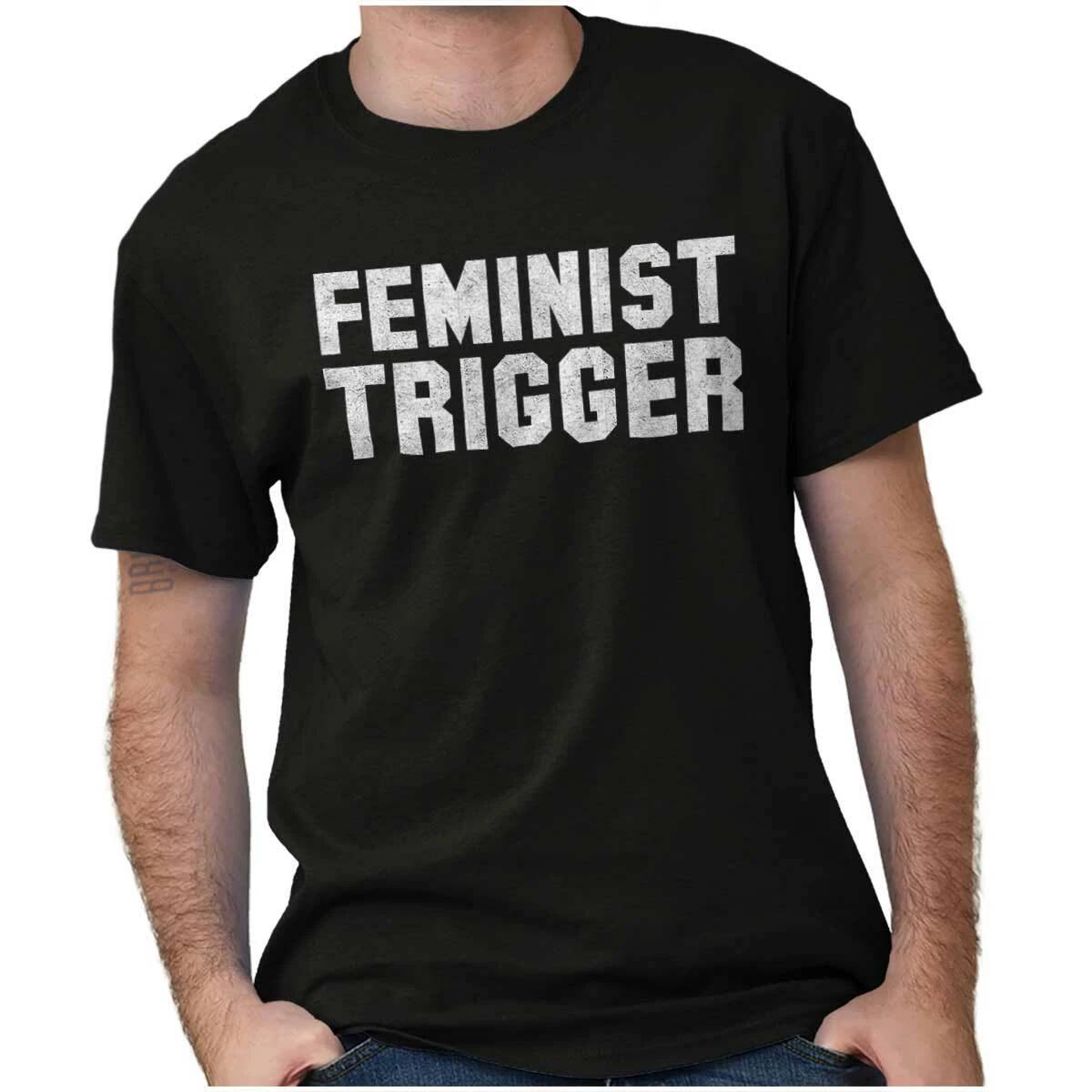 Feminist Trigger Sarcastic Rude Political Womens or Mens Crewneck T Shirt Tee XXL