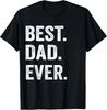 Best Dad Ever T Shirt Funny Father's Day Gift Men Husband T-Shirt Unisex T-Shirt