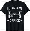 Woodturning Ill Be In My Office Woodturner Lathe Turning Gift Unisex Printed TShirt Summer Woman Man Cotton Clothes Camisetas