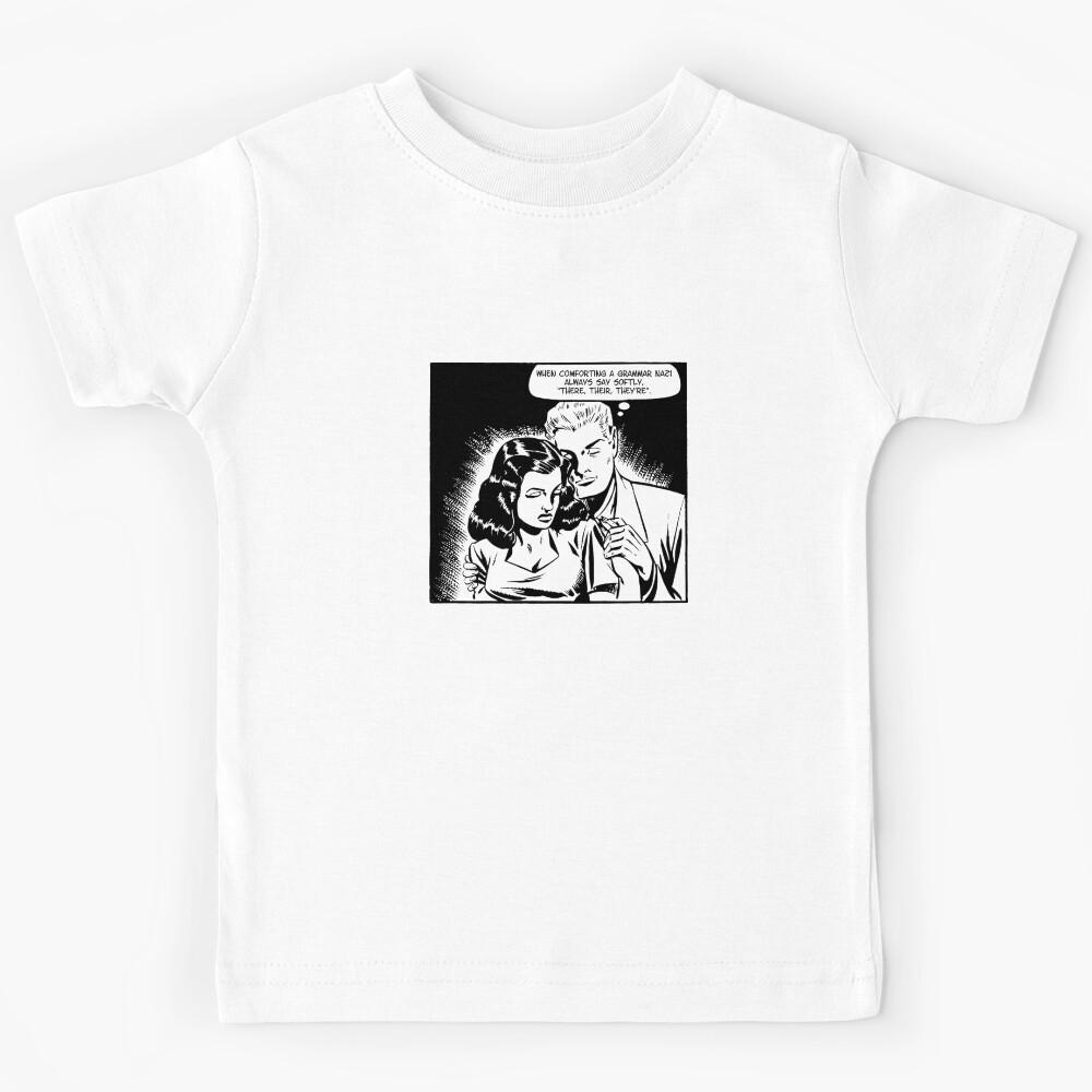 When comforting a grammar nazi always say softly, there, their, they re . Kids T-Shirt 110