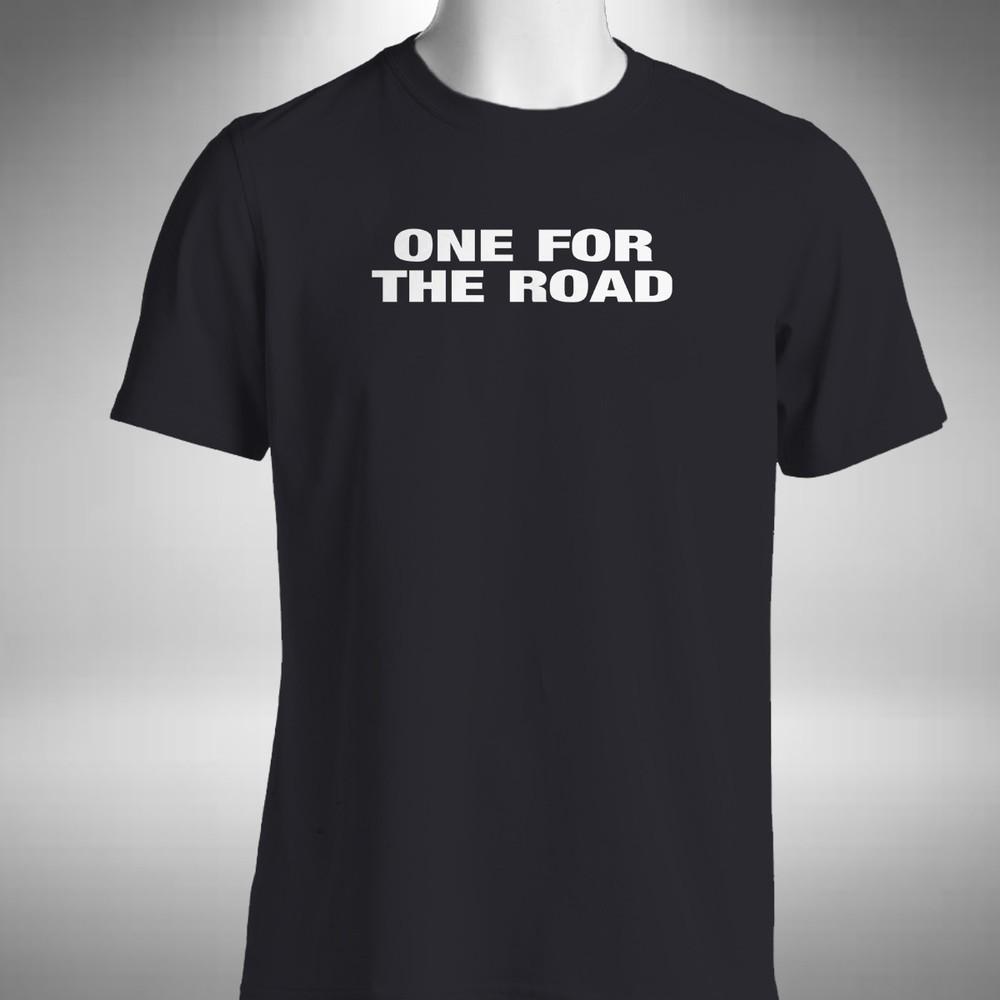

One For The Road T-Shirt Funny Pub Drinking Alcohol Excuse Beer Small to 5XL S