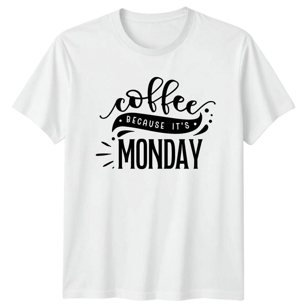 Coffee Because Its Monday TShirt Funny Coffee Lover TShirt S
