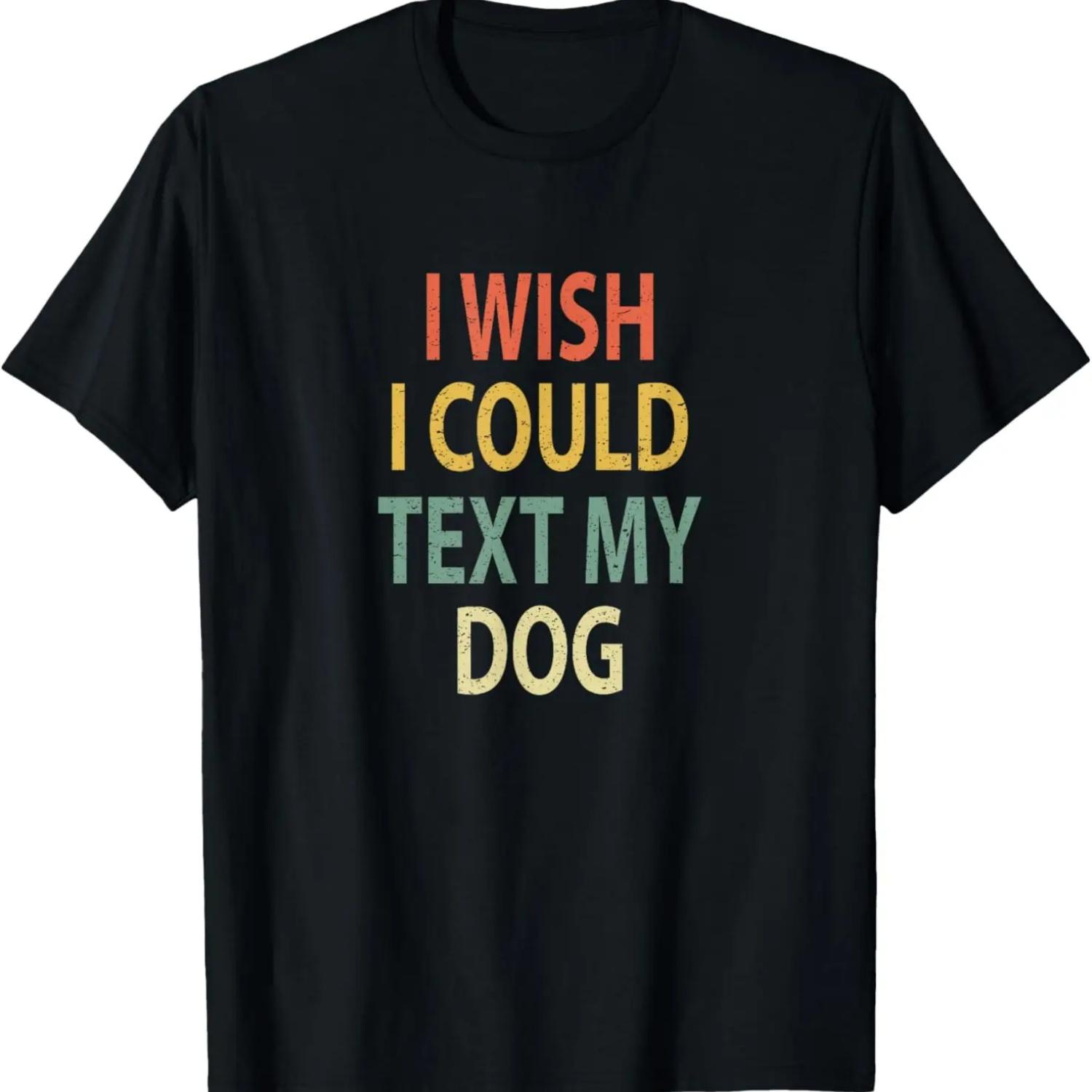 I Wish I Could Text My Dog Shirt Vintage Tee Retro Apparel S