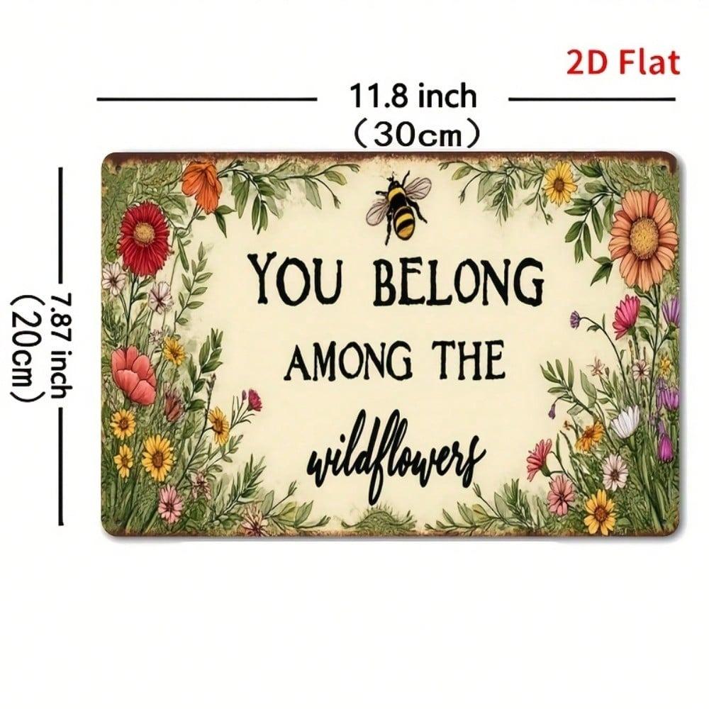 2D Vintage Metal Sign "You Belong Among the Wildflowers" 8x12 Inch Rustic Floral Wall Art with Bees and Butterflies