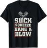 Suck Squeeze Bang Blow Funny Mechanic Car Piston Engine Gift Unisex T-Shirt