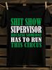 Sh!t Show Supervisor Because Someone Has To Run This Circ...