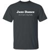 Jazz Dance Like a Sport Only Harder Unisex Shirt S-2XL Dark Heather