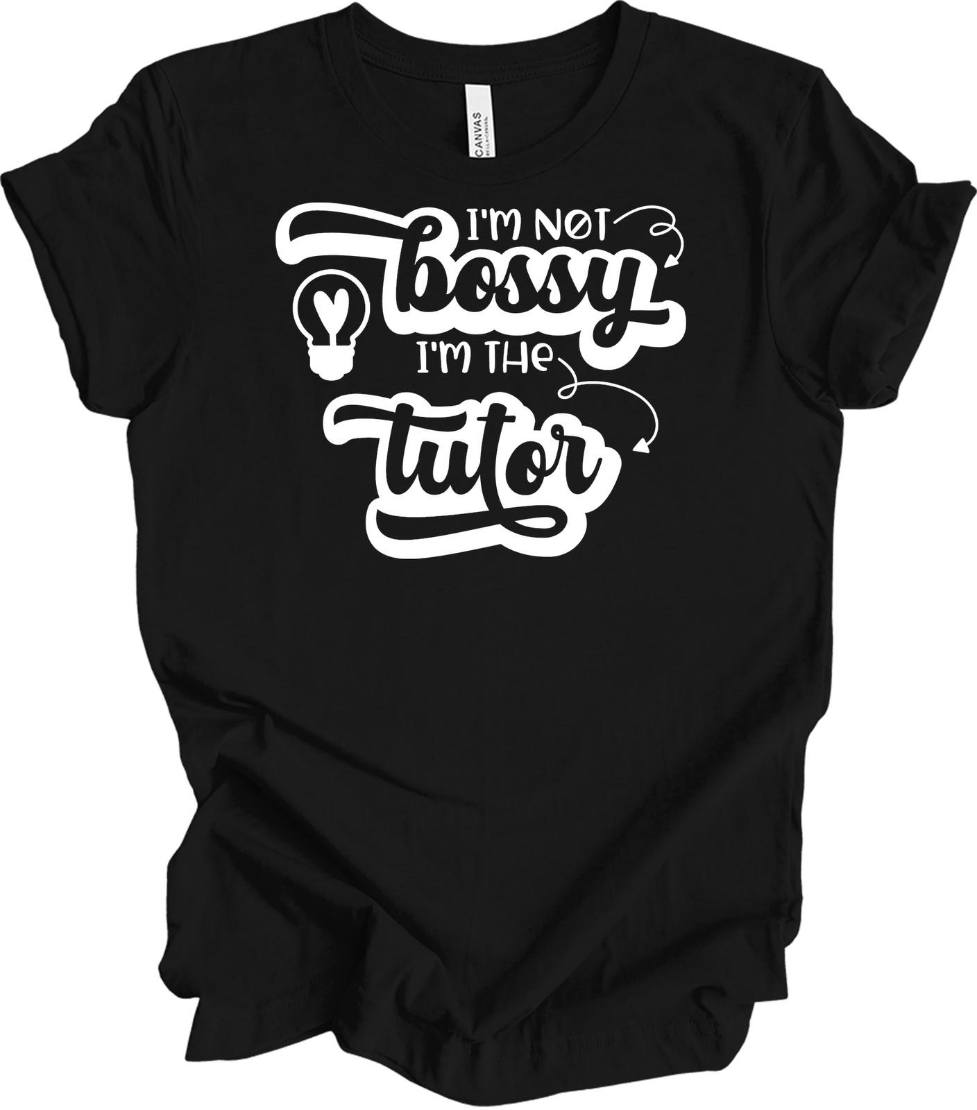I m Not Bossy, I m the Tutor Graphic Tee - Unisex T-Shirt XL