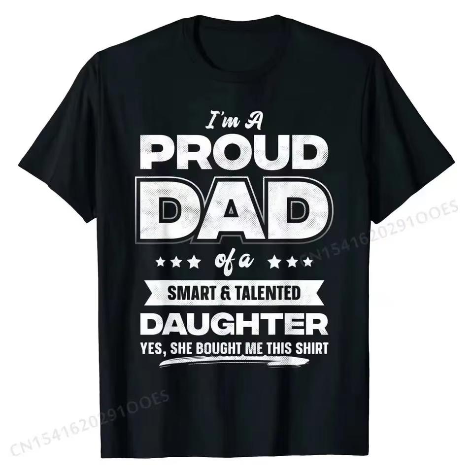 Mens I'm A Proud Dad Shirt Gift From Daughter Funny Fathers Day T Shirt New Design Man Top OversizedT Shirt Men T Shirt OffWhite