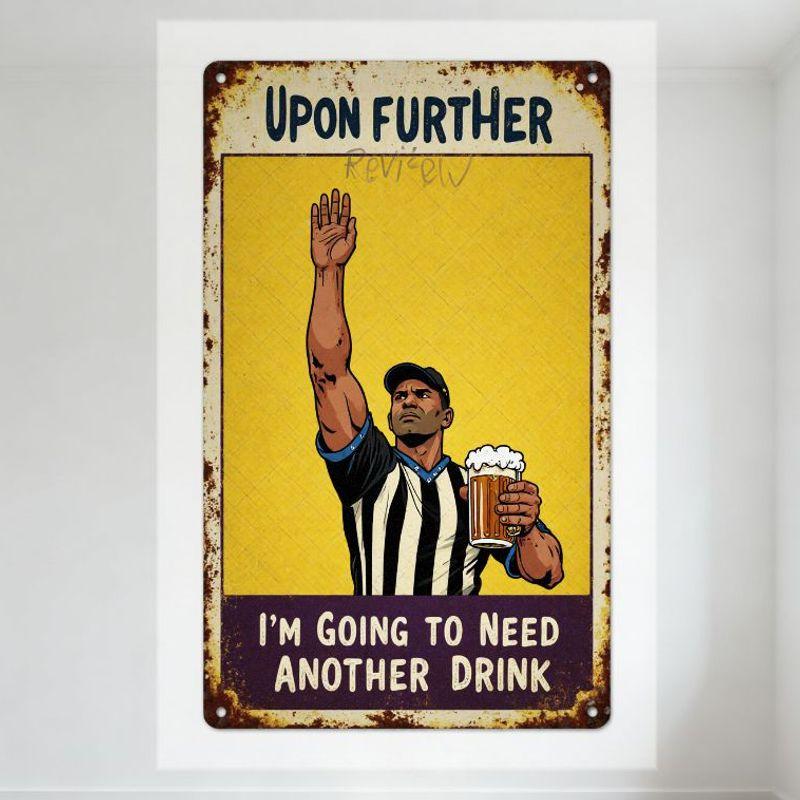 

Vintage Style Upon Further I m Going to Need Another Drink Metal Tin Sign with Referee Beer Illustration - Retro Humorous Wall 20x30cm（7.8x11.8inch）