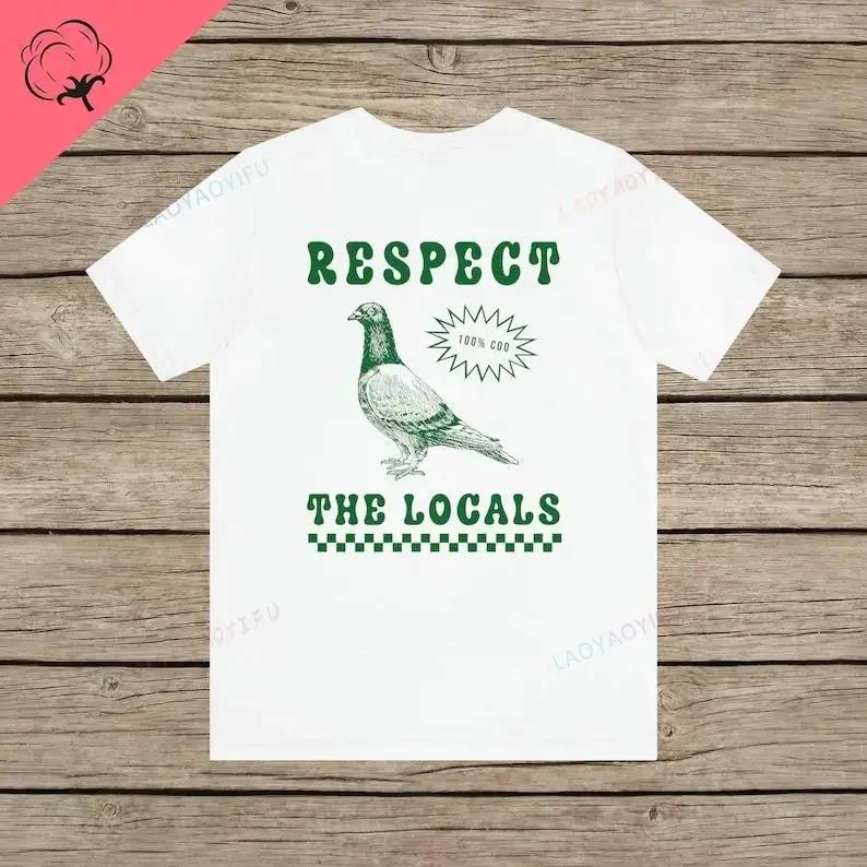 Respect The Locals Pigeon Funny Retro Unisex T-shirt Silly Pigeons Lover Bird Vintage Local Street Rat Wildlife Cotton TShirt