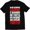 Italian Funny Quote Io Ho Sempre Ragione Ironic T Shirt Casual Novelty Birthday For Vintage Versatile