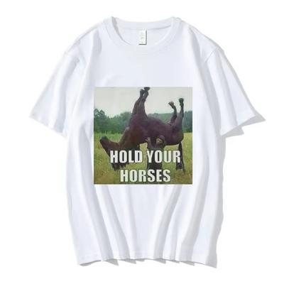 Hold Your Horse Funny Meme Graphic T Shirti Unisex Clothing Fashion Hip Hop T-shirt Casual Short Sleeve T Shirts Funny Clothes