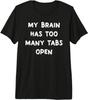 Sarcastic And Humorous Tshirt Too Unisexy Browser Tabs Open In The Brain