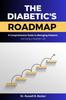 The The Diabetic's Roadmap : A Comprehensive Guide To Managing Diabetes and Living a Happier Life Book