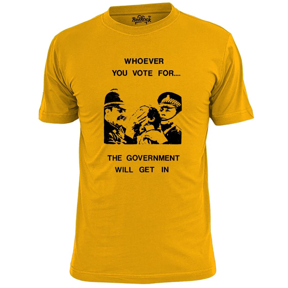Mens Whoever You Vote For The Government Will Get In T shirt Anti Establishment S