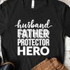 Husband Father Protector Hero, Father's Day T-Shirt, Shirt for Husband, Dad #26 Unisex T-Shirt