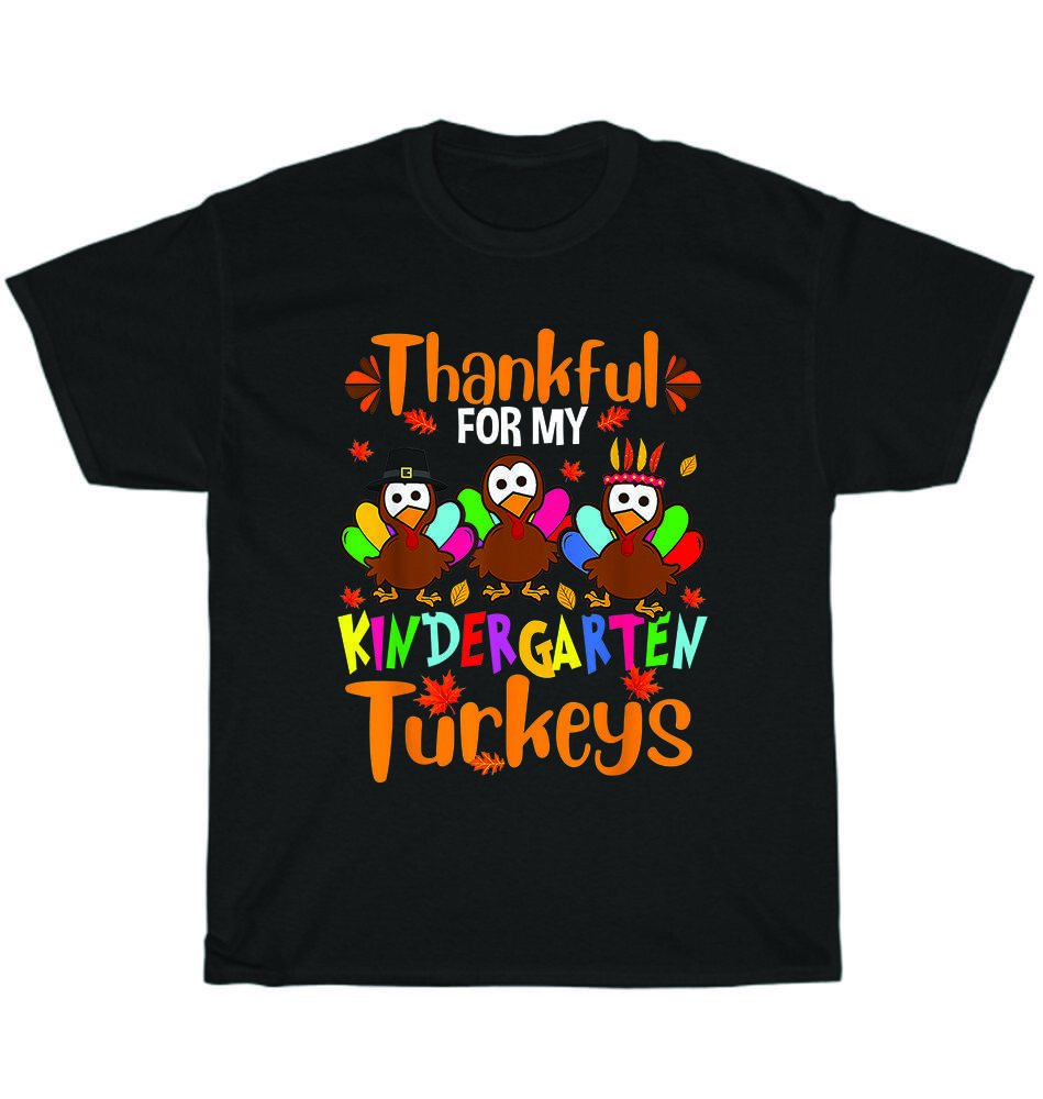 Thankful For My Kindergarten Turkeys Thanksgiving Teacher T-Shirt Unisex Gift L