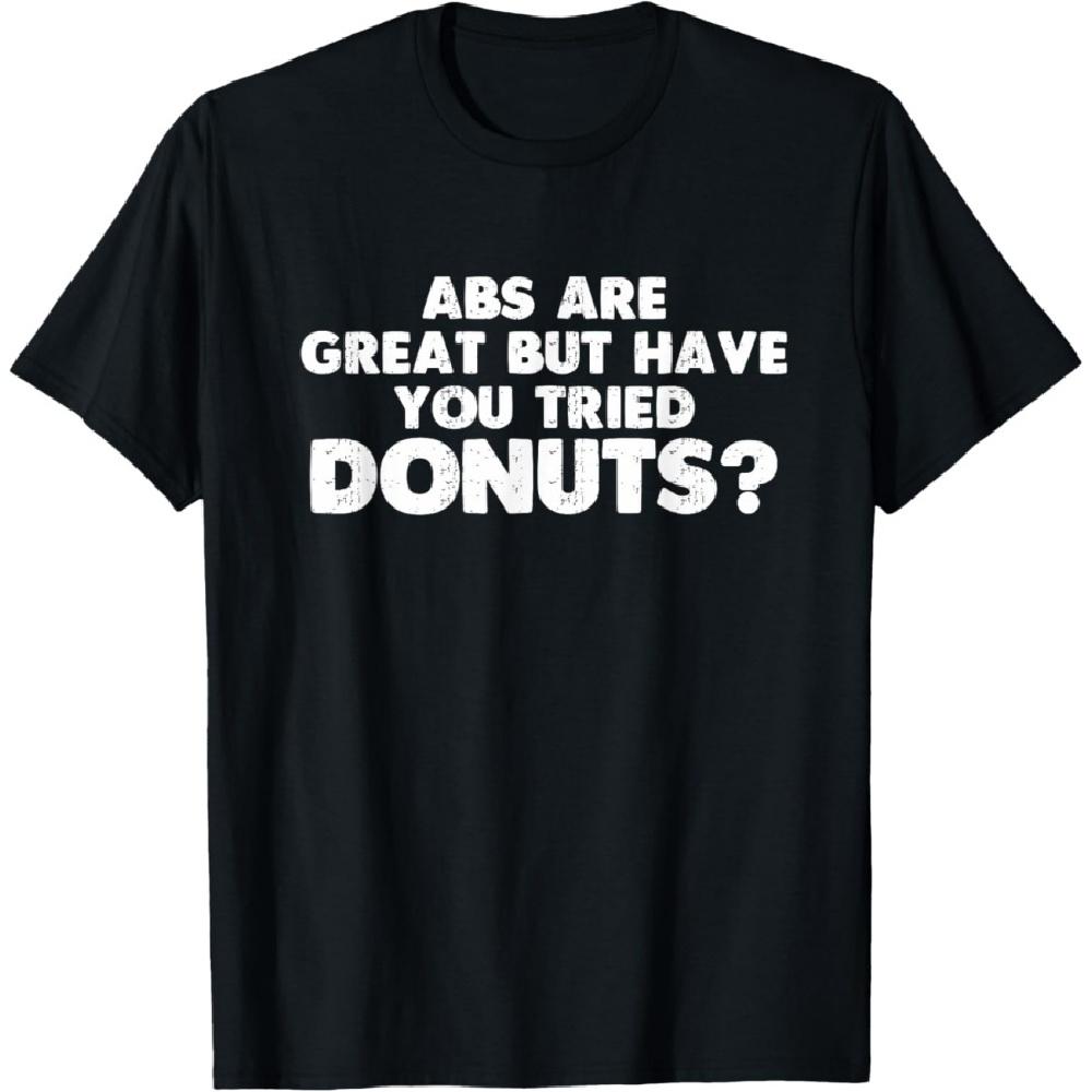 

Abs Are Great But Have You Tried Donut Lover T Shirt T-Shirt S