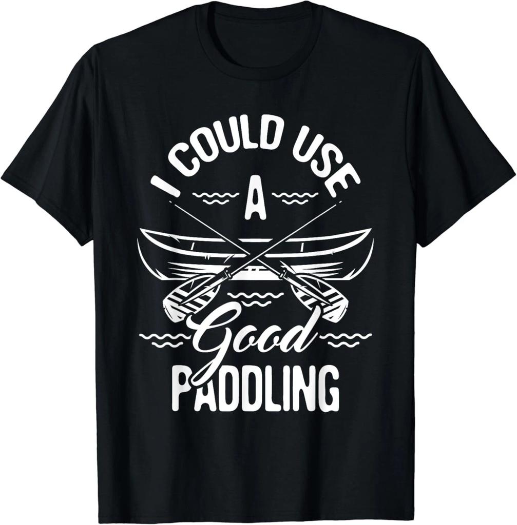 I Could Use A Good Paddling - Canoe Canoeing Paddle Gift Unisex T-Shirt