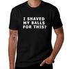 I Shaved My Balls For This Tshirt Standard Fit Solid Tee Shirt