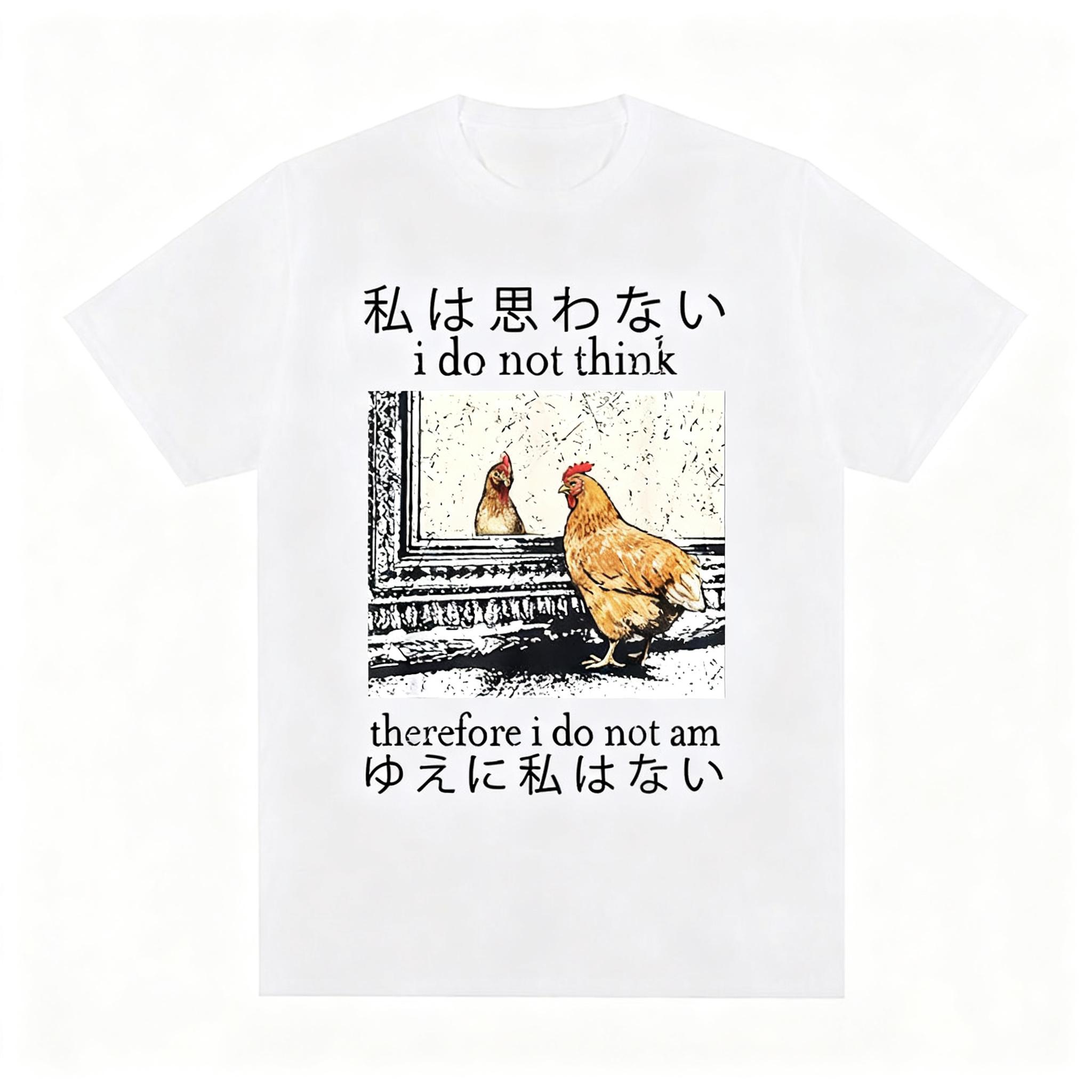 Funny Chicken Meme I Do Not Think Therefore I Do Not Am Print TShirt Unisex Casual Cotton Streetwear Tops M