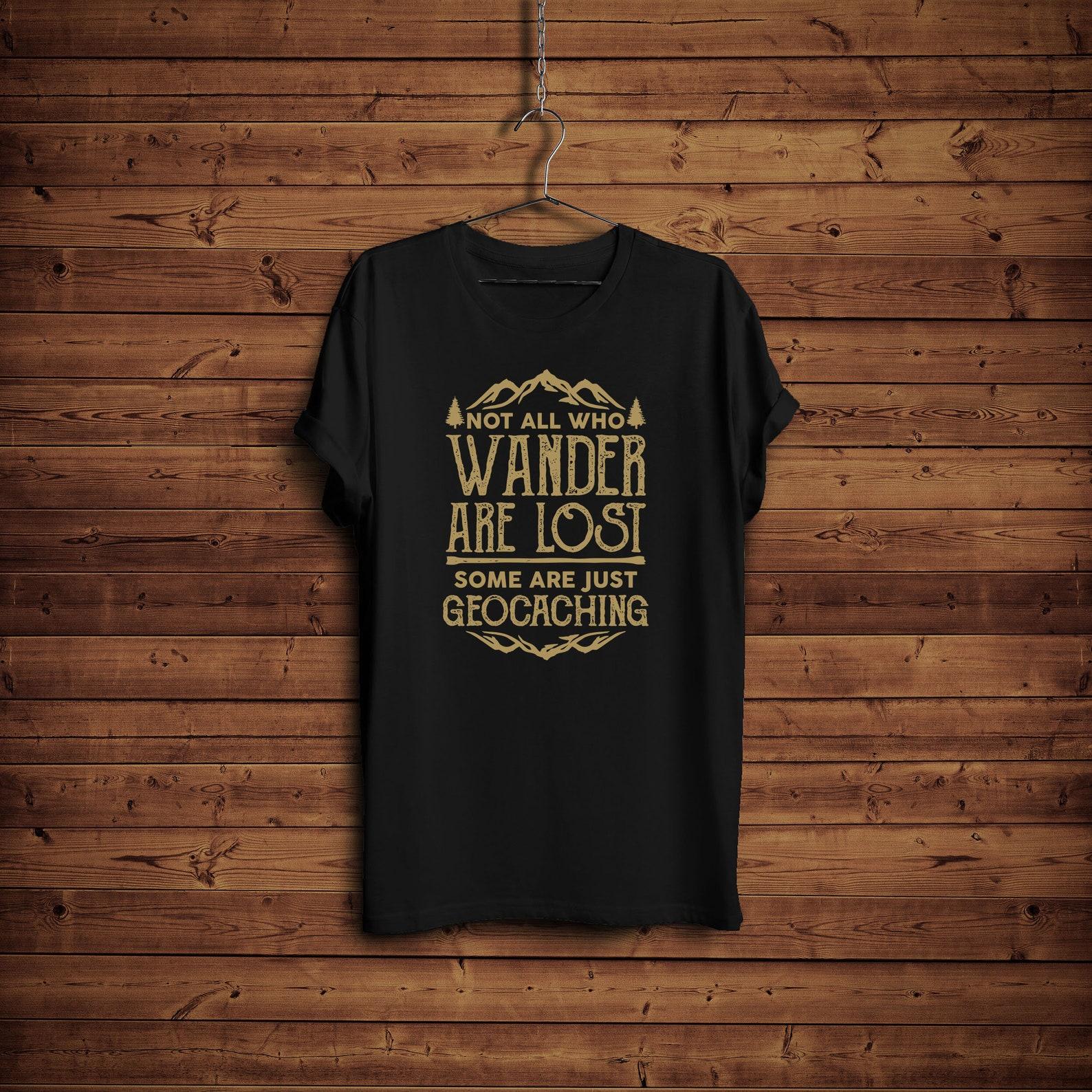 Not All Who Wander Are Lost Geocaching Shirt Men Women Funny Geocaching Gift T-Shirt 4XL