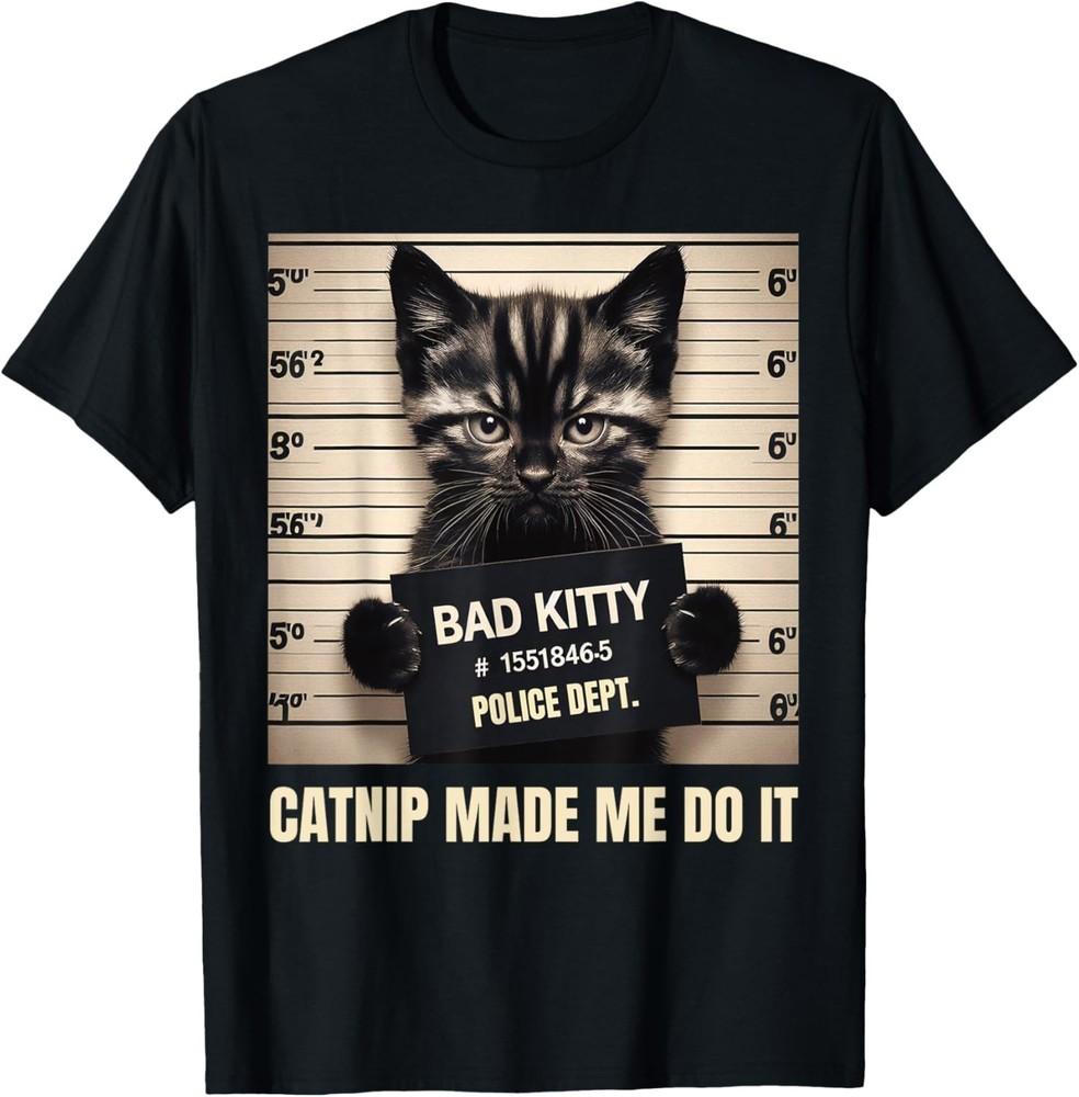 

Catnip Made Me Do It Mugshot For Cat Lover Cat Mom Cat Dad unisex T-Shirt S