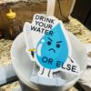Drink Your Water or Else Sticker, Water Bottle Sticker, Funny Stickers, Cute Stickers, Laptop Sticker, Stickers, Sticker for Laptop